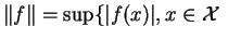 $\displaystyle \Vert f\Vert=\sup \{\vert f(x)\vert,x\in\mathcal{X}\ $