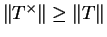 $ \Vert T^\times \Vert\geq\Vert T\Vert$
