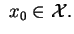$\displaystyle \ x_0\in\mathcal{X}.$