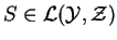 $ S\in\L (\mathcal{Y},\mathcal{Z})$