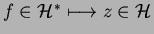 $ f\in\H^*\longmapsto z\in\H$