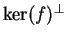 $ \ker(f)^\bot$