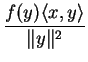 $\displaystyle \frac{f(y)\langle x,y\rangle}{\Vert y\Vert^2}$