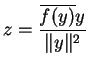 $ \displaystyle z=\frac{\overline{f(y)}y}{\Vert y\Vert^2}$
