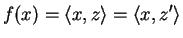 $\displaystyle f(x)=\langle x,z\rangle=\langle x,z'\rangle$