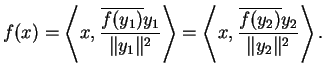 $\displaystyle f(x)=\left\langle x,\frac{\overline{f(y_1)}y_1}{\Vert y_1\Vert^2}...
...ngle=\left\langle x,\frac{\overline{f(y_2)}y_2}{\Vert y_2\Vert^2}\right\rangle.$