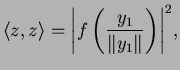 $\displaystyle \langle z,z\rangle={\left\vert f\left(\frac{y_1}{\Vert y_1\Vert}\right)\right\vert}^2,$
