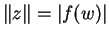 $ \Vert z\Vert=\vert f(w)\vert$
