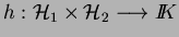 $ h:\H_1\times\H_2\longrightarrow {I\!\!K}$