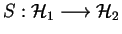 $ S:\H_1\longrightarrow \H_2$