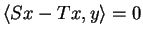 $ \langle Sx-Tx,y\rangle=0$