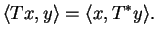 $\displaystyle \langle Tx,y\rangle=\langle x,T^* y\rangle.$