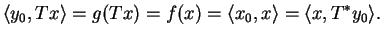 $\displaystyle \langle y_0,Tx \rangle=g(Tx)=f(x)=\langle x_0,x \rangle= \langle x,T^* y_0 \rangle.$