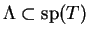 $ \Lambda\subset{\rm sp}(T)$