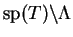 $ {\rm sp}(T)\backslash\Lambda$