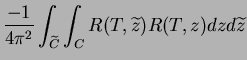 $\displaystyle \frac{-1}{4\pi^2}\int_{\widetilde{C}}\int_C R(T,\widetilde{z})R(T,z)dz d\widetilde{z}$