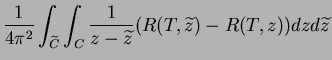 $\displaystyle \frac{1}{4\pi^2}\int_{\widetilde{C}}\int_C \frac{1}{z-\widetilde{z}}(R(T,\widetilde{z})-R(T,z))dz d\widetilde{z}$