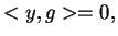 $\displaystyle <y,g>=0,$