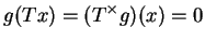 $\displaystyle g(Tx)=(T^\times g)(x)=0$