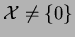 $ \mathcal{X}\neq \{0\}$