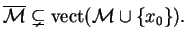 $\displaystyle \overline{\mathcal{M}}\subsetneq{\rm vect}(\mathcal{M}\cup \{x_0\}).$
