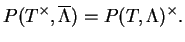 $\displaystyle P(T^\times,\overline{\Lambda})=P(T,\Lambda)^\times.$