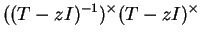$\displaystyle ((T-zI)^{-1})^\times(T-zI)^\times$