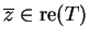 $ \overline{z}\in{\rm re}(T)$