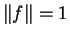 $ \Vert f\Vert=1$