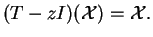 $\displaystyle (T-zI)(\mathcal{X})=\mathcal{X}.$