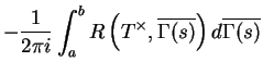 $\displaystyle -\frac{1}{2\pi i}\int_a^b R\left(T^\times ,\overline{\Gamma(s)}\right)d\overline{\Gamma(s)}$