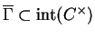 $ \overline{\Gamma}\subset{\rm int}(C^\times)$