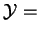 $ \mathcal{Y}=$