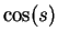 $\displaystyle \cos(s)$