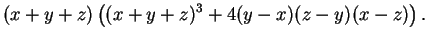 $\displaystyle (x+y+z)\left((x+y+z)^3 + 4(y-x)(z-y)(x-z)\right).$
