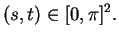 $\displaystyle (s,t)\in [0,\pi]^2.$