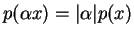$ p(\alpha x)=\vert\alpha\vert p(x)$